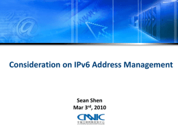 Consideration on IPv6 Address Management  Sean Shen Mar 3rd, 2010 Outline  CNNIC’s Mission on Address Management  Current Address Management  Considerations on Address Management  Conclusion.