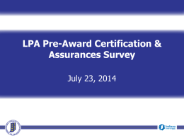 LPA Pre-Award Certification & Assurances Survey July 23, 2014 Webinar Housekeeping     Mute= *6 Unmute= #6 Use chat function to ask questions or wait until open Q&A.