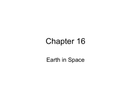 Chapter 16 Earth in Space The Shape of the Earth • The Earth is not a perfectly round sphere as believed by the.