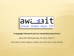 “a language+framework push for compositional asynchrony” Async.NET Working Group, F#, Axum, Task  Avner Aharoni, Mads Torgersen, Stephen Toub, Alex Turner, Lucian Wischik.