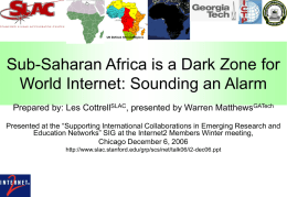 Sub-Saharan Africa is a Dark Zone for World Internet: Sounding an Alarm Prepared by: Les CottrellSLAC, presented by Warren MatthewsGATech Presented at the.