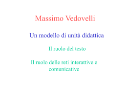 Massimo Vedovelli Un modello di unità didattica Il ruolo del testo Il ruolo delle reti interattive e comunicative.