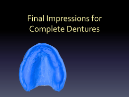 Final Impressions for Complete Dentures Polyvinyl Siloxanes Addition Reaction Silicone  • Hydrophobic • Newer materials more hydrophilic – Similar to Polysulfides & Polyethers  • Flow – Thixotropic –