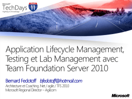 Application Lifecycle Management, Testing et Lab Management avec Team Foundation Server 2010 Bernard Fedotoff bfedotoff@hotmail.com Architecture et Coaching .Net / agile / TFS 2010 Microsoft.