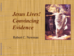 Abstracts of Powerpoint Talks  Jesus Lives! Convincing Evidence Robert C. Newman  - newmanlib.ibri.org - - newmanlib.ibri.org -  The Disciples Transformed • According to the Bible, on the.