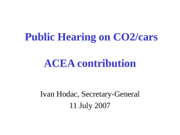 Public Hearing on CO2/cars ACEA contribution Ivan Hodac, Secretary-General 11 July 2007 Voluntary commitment  .