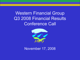 Western Financial Group Q3 2008 Financial Results Conference Call  November 17, 2008 Forward-Looking Statements This presentation contains certain forward-looking statements.