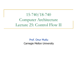 15-740/18-740 Computer Architecture Lecture 25: Control Flow II  Prof. Onur Mutlu Carnegie Mellon University.