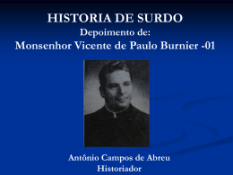 HISTORIA DE SURDO Depoimento de:  Monsenhor Vicente de Paulo Burnier -01  Antônio Campos de Abreu Historiador.