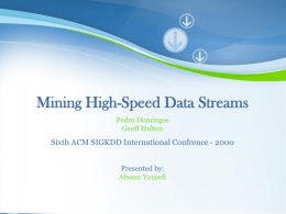 Mining High-Speed Data Streams Pedro Domingos Geoff Hulten  Sixth ACM SIGKDD International Confrence - 2000 Presented by: Afsoon Yousefi Powerpoint Templates.