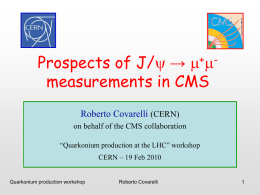 Prospects of J/y → measurements in CMS  + mm  Roberto Covarelli (CERN) on behalf of the CMS collaboration “Quarkonium production at the LHC” workshop CERN – 19