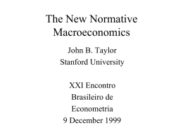 The New Normative Macroeconomics John B. Taylor Stanford University XXI Encontro Brasileiro de Econometria 9 December 1999