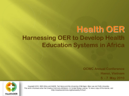 Health OER Harnessing OER to Develop Health Education Systems in Africa  OCWC Annual Conference Hanoi, Vietnam 5 - 7 May 2010 DATE | Page 1  TILE Copyright 2010 OER.