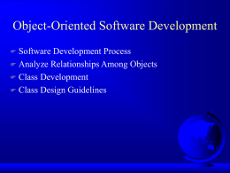 Object-Oriented Software Development Software Development Process  Analyze Relationships Among Objects  Class Development  Class Design Guidelines 
