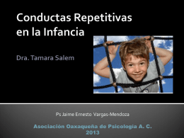 Ps Jaime Ernesto Vargas-Mendoza Asociación Oaxaqueña de Psicología A. C. Las conductas repetitivas son definidas como acciones rítmicas sin un propósito específico.
