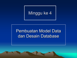 Minggu ke 4  Pembuatan Model Data dan Desain Database Pendahuluan – Bagaimana kita dapat mendokumentasikan SIA yang diimplementasikan sebagai database relasional? • Bab ini menjelaskan bagaimana.