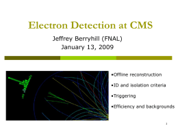 Electron Detection at CMS Jeffrey Berryhill (FNAL) January 13, 2009  &bull;Offline reconstruction &bull;ID and isolation criteria &bull;Triggering &bull;Efficiency and backgrounds.