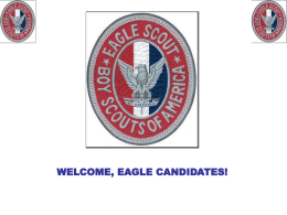 WELCOME, EAGLE CANDIDATES! Congratulations, Life Scout. In attaining the rank of Life Scout, you have had the opportunity to learn and master many.