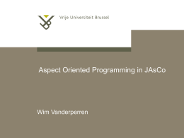 Aspect Oriented Programming in JAsCo  Wim Vanderperren Object Oriented Programming [C++, Java, Smalltalk, Python,…]  JAsCo 6 November 2015 | pag.
