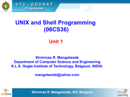 UNIX and Shell Programming (06CS36) Unit 1 Shrinivas R. Mangalwede Department of Computer Science and Engineering K.L.S.
