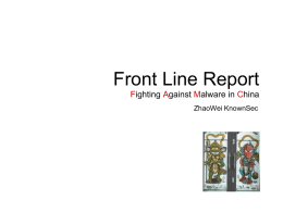 Front Line Report Fighting Against Malware in China ZhaoWei KnownSec Who am I? Who are we?