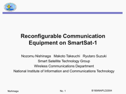Reconfigurable Communication Equipment on SmartSat-1 Nozomu Nishinaga Makoto Takeuchi Ryutaro Suzuki Smart Satellite Technology Group Wireless Communications Department National Institute of Information and Communications Technology  Nishinaga  No.