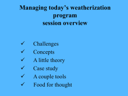 Managing today’s weatherization program session overview        Challenges Concepts A little theory Case study A couple tools Food for thought.