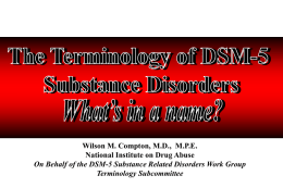 Wilson M. Compton, M.D., M.P.E. National Institute on Drug Abuse On Behalf of the DSM-5 Substance Related Disorders Work Group Terminology Subcommittee.