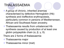 THALASSAEMIA  A group of chronic, inherited anemias characterised by defective Hemoglobin (Hb) synthesis and ineffective erythropoiesis, particularly common in persons of Mediterranean, African and.