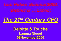 Tom Peters Seminar2000: Distinct or &hellip; Extinct  The  st Century CFO  Deloitte & Touche Laguna Niguel 09November2000