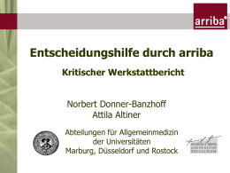 Entscheidungshilfe durch arriba Kritischer Werkstattbericht  Norbert Donner-Banzhoff Attila Altiner Abteilungen für Allgemeinmedizin der Universitäten Marburg, Düsseldorf und Rostock.