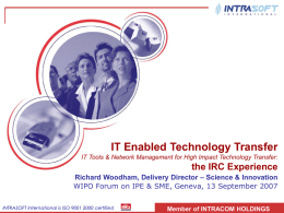IT Enabled Technology Transfer IT Tools & Network Management for High Impact Technology Transfer:  the IRC Experience Richard Woodham, Delivery Director – Science.