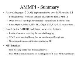 AMMPI - Summary • Active Messages–2 (AM) implementation over MPI version 1.1 – Porting is trivial - works on virtually any platform.