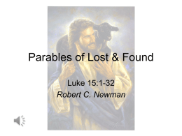 Parables of Lost & Found Luke 15:1-32 Robert C. Newman The Occasion • Tax collectors & other sinners are attracted to Jesus. • The Pharisees.