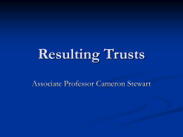 Resulting Trusts Associate Professor Cameron Stewart Definition     A resulting trust is a trust that arises because equity presumes an intention to create a.