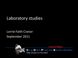 Laboratory studies Lorrie Faith Cranor September 2011  CyLab Usable Privacy and Security Laboratory http://cups.cs.cmu.edu/ CyLab Usable Privacy and Security Laboratory  http://cups.cs.cmu.edu/