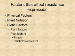 Factors that affect resistance expression • Physical Factors • Plant Nutrition • Biotic Factors – Plant factors – Pest factors • Biotype • Initial infestation level.