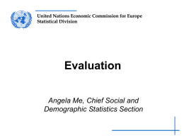 United Nations Economic Commission for Europe Statistical Division  Evaluation Angela Me, Chief Social and Demographic Statistics Section.