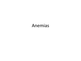 Anemias Definition • Reduction of total RBC MASS below average levels • Reduction of oxygen carrying capacity of the blood • Leads to tissue hypoxia •