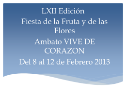 LXII Edición Fiesta de la Fruta y de las Flores Ambato VIVE DE CORAZON Del 8 al 12 de Febrero 2013