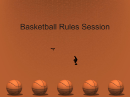 Basketball Rules Session Proper Attire • Jewelry is prohibited – Includes rings, watches, necklaces, earrings, ankle bracelets, rubber bands, belly button rings, nose.