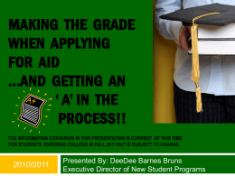 MAKING THE GRADE WHEN APPLYING FOR AID …AND GETTING AN ‘ A’ IN THE PROCESS!! THE INFORMATION CONTAINED IN THIS PRESENTATION IS CURRENT AT THIS TIME FOR.