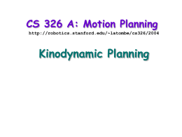CS 326 A: Motion Planning http://robotics.stanford.edu/~latombe/cs326/2004  Kinodynamic Planning Underactuated Robots   Fewer controls than dimensions in configuration space  What is a degree of.