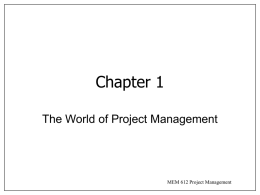 Chapter 1 The World of Project Management  MEM 612 Project Management WHAT IS A PROJECT?  MEM 612 Project Management.