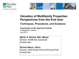 Valuation of Multifamily Properties: Perspectives from the End User Techniques, Procedures, and Guidance Presentation to the Appraisal Institute Indianapolis, Indiana July 2013  Martin A.