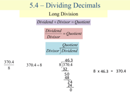 5.4 – Dividing Decimals Long Division Dividend  Divisor  Quotient Dividend  Quotient Divisor Quotient Divisor Dividend  370.4 370.4  8  4 6.3 8 370.450240  8 x 46.3 = 370.4
