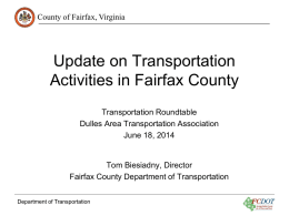 County of Fairfax, Virginia  Update on Transportation Activities in Fairfax County Transportation Roundtable Dulles Area Transportation Association June 18, 2014  Tom Biesiadny, Director Fairfax County Department of.