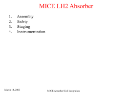 MICE LH2 Absorber 1. 2. 3. 4.  Assembly Safety Staging Instrumentation  March 14, 2003  MICE Absorber/Coil Integration Absorber Design Issues 1. 2. 3. 4.  5. 6.  7. 8.  LH2 circulation and heat extraction Monitoring and instrumentation Window attachment Assembly and disassembly: 1.