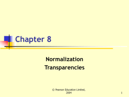 Chapter 8 Normalization Transparencies  © Pearson Education Limited, Chapter 8 - Objectives     How tables that contain redundant data can suffer from update anomalies, which can introduce inconsistencies.