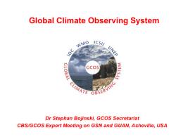 Global Climate Observing System  Dr Stephan Bojinski, GCOS Secretariat CBS/GCOS Expert Meeting on GSN and GUAN, Asheville, USA.